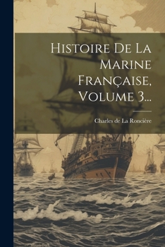 Paperback Histoire De La Marine Française, Volume 3... [French] Book