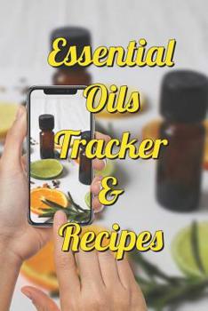 Paperback Essential Oils Tracker & Recipes: Ultimate Workbook to Track Your Favorite Blends with 96 Diffuser Recipes Gift Book