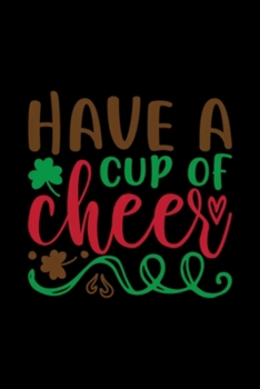 Have A Cup Of Cheer: Blank Lined Notebook Journal for Work, School, Office | 6x9 110 page