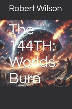 The 144TH: Worlds Burn: The Eternal Struggle (The 144th Chronicles)