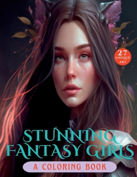 Stunning Fantasy Girls: A Coloring Book