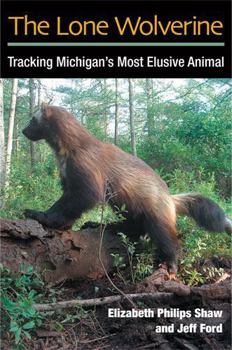 Paperback The Lone Wolverine: Tracking Michigan's Most Elusive Animal Book