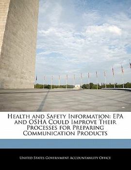 Health and Safety Information: EPA and OSHA Could Improve Their Processes for Preparing Communication Products