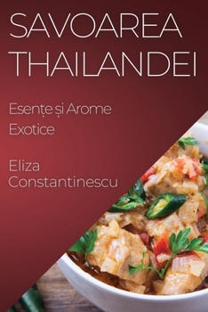 Paperback Savoarea Thailandei: Esen&#539;e &#537;i Arome Exotice [Romanian] Book