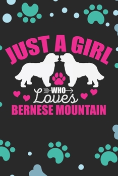 Just A Girl Who Loves Bernese Mountain: Cool Bernese Mountain Dog Journal Notebook - Bernese Mountain Puppy Lover Gifts – Funny Bernese Mountain Dog ... Mountain Owner Gifts. 6 x 9 in 120 pages