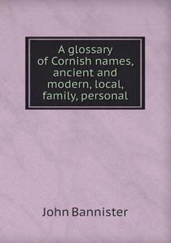 Paperback A glossary of Cornish names, ancient and modern, local, family, personal Book
