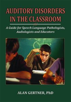 Paperback Auditor Disorders in the Classroom: A Guide for Speech Language Pathologists, Audiologists and Educators Book