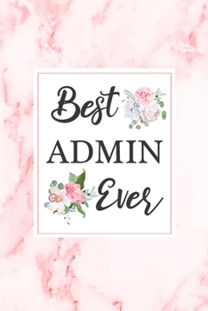 Paperback Best Admin Ever: Cute Administrator Gift Notebook Floral Pink Marble Blank Lined Journal Novelty Coworker Birthday Gift Office Notepad Book