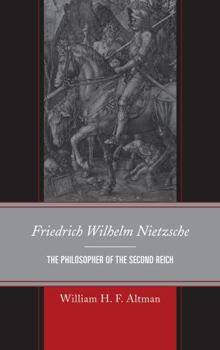 Hardcover Friedrich Wilhelm Nietzsche: The Philosopher of the Second Reich Book