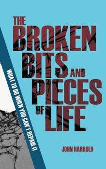 Paperback The Broken Bits and Pieces of Life: What to Do When You Can't Repair It (Evangelistic Booklet) Book