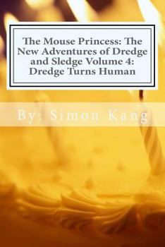 Paperback The Mouse Princess: The New Adventures of Dredge and Sledge Volume 4: Dredge Turns Human: Dredge is getting his ultimate wish this year! Book