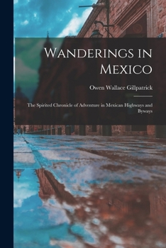 Paperback Wanderings in Mexico; the Spirited Chronicle of Adventure in Mexican Highways and Byways Book