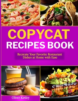 Paperback Copycat Recipes Book: Recreate Your Favorite Restaurant Dishes at Home with Ease Book