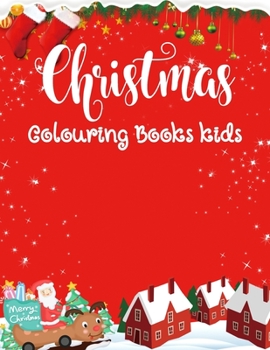 Christmas Colouring Books kids: Large Print Christmas Colouring Book for Kids, Toddler And Children 50 Christmas Pages to Color Including Santa, Christmas Trees, Reindeer, Snowman & More!