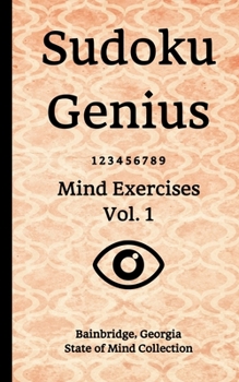 Paperback Sudoku Genius Mind Exercises Volume 1: Bainbridge, Georgia State of Mind Collection Book
