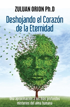 Paperback Deshojando el Corazón de la Eternidad: Una aproximación a los más profundos misterios del alma humana (Spanish Edition) [Spanish] Book