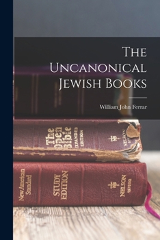 The Uncanonical Jewish Books: A Short Introduction to the Apocrypha and Other Jewish Writings 200 B.C.-100 A.D