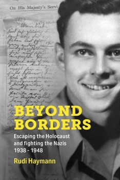 Paperback Beyond Borders: Escaping the Holocaust and Fighting the Nazis. 1938 - 1948 Book