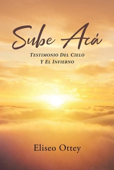 Paperback Sube Acá: Testimonio Del Cielo Y El Infierno [Spanish] Book