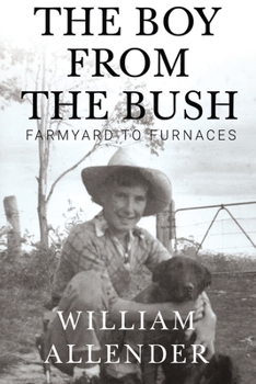 Paperback The Boy from the Bush - Farmyard to Furnaces Book