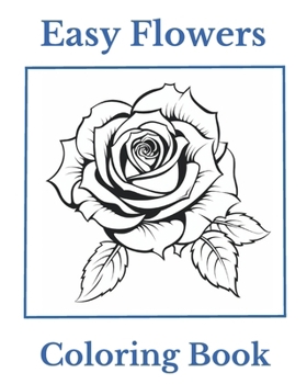 Paperback Easy Flowers Coloring Book: Simple and Easy Flowers for Coloring Fun and Relaxation Book