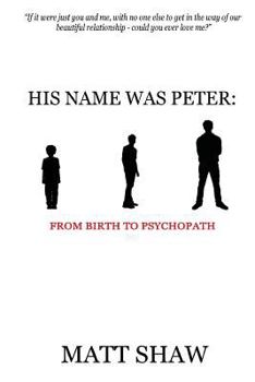 His Name Was Peter: From Birth to Psychopath - Book  of the Happy Ever After/The Peter Chronicles