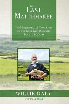 Paperback The Last Matchmaker: The Heartwarming True Story of the Man Who Brought Love to Ireland Book