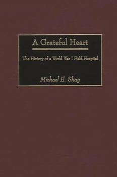 Hardcover A Grateful Heart: The History of a World War I Field Hospital Book