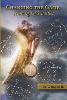 Paperback Changing The Game: Winning Life's Battle's Book