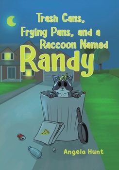 Trash Cans, Frying Pans, and a Raccoon Named Randy B0CN89TCMV Book Cover