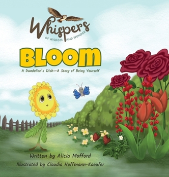 Hardcover Bloom: A Dandelion's Wish-A Story of Being Yourself Book