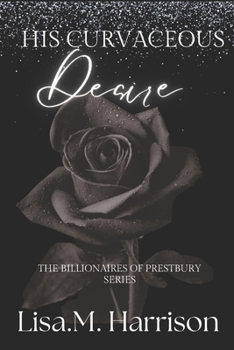 His Curvaceous Desire (The Billionaires of Prestbury Series)