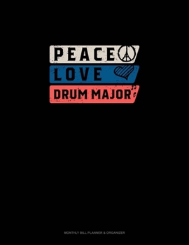 Paperback Peace Love Drum Major: Monthly Bill Planner & Organizer Book