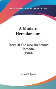 Hardcover A Modern Herculaneum: Story Of The New Richmond Tornado (1900) Book