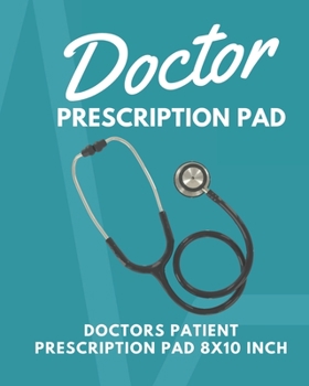Paperback Doctor Prescription Pad For Doctors: Doctors Patient Prescription Rx Pad Paper 8x10 Inch - Doctors Visits Journal Book