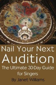 Paperback Nail Your Next Audition, the Ultimate 30-Day Guide for Singers Book