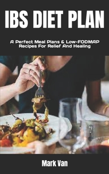 Paperback Ibs Diet Plan: A Perfect Meal Plans & Low-FODMAP Recipes For Relief And Healing Book