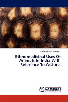 Ethnomedicinal Uses Of Animals In India With Reference To Asthma