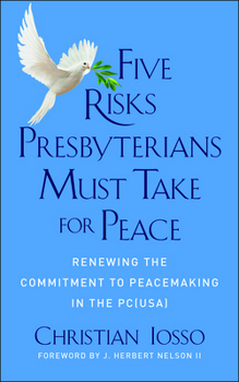 Paperback Five Risks Presbyterians Must Take for Peace: Renewing the Commitment to Peacemaking in the Pc(usa) Book
