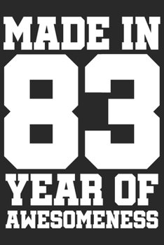 Made in 83 Year of Awesomeness: 1983 was a great anniversary | You were born | 120 blank lined pages in 6x9" inches | Perfect for all persons like mother, father, grandpa, grandma, aunt or uncle