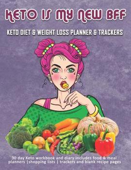 Paperback Keto Is My New BFF: Keto Diet & Weight Loss Planner & Trackers: 30 day Keto workbook and diary includes food & meal planners shopping list Book