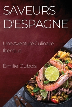 Saveurs d'Espagne: Une Aventure Culinaire Ibérique (French Edition)