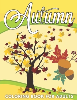 Autumn Coloring Book For Adults: Fall Colouring Book:Cute Autumn And Happy Halloween Illustrations