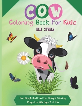 Cow Coloring Book For Kids: Fun Simple And Fun Cow Designs Coloring Pages For kids Ages 2-4. 4-6