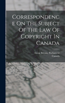 Hardcover Correspondence On The Subject Of The Law Of Copyright In Canada Book