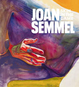 Hardcover Joan Semmel: Skin in the Game Book