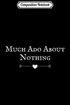 Composition Notebook: Much Ado About Nothing Shakespeare Play Actor  Journal/Notebook Blank Lined Ruled 6x9 100 Pages