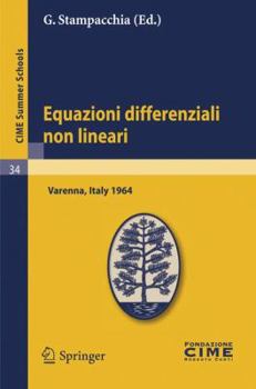 Equazioni Differenziali Non Lineari: Lectures Given at a Summer School of the Centro Internazionale Matematico Estivo (C.I.M.E.) Held in Varenna (Como), Italy, August 31-September 8, 1964