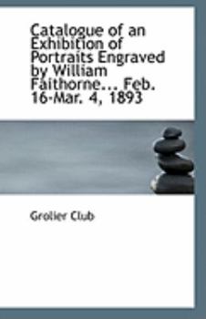 Paperback Catalogue of an Exhibition of Portraits Engraved by William Faithorne... Feb. 16-Mar. 4, 1893 Book