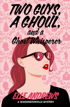 Two Guys, a Ghoul, and a Ghost Whisperer: The Washingtonville Mysteries #1